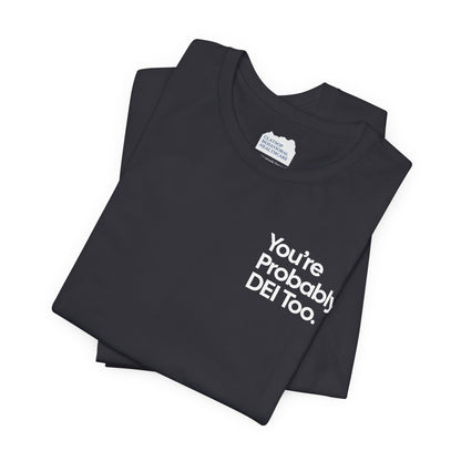 You're Probably DEI Too, Diversity Statement • Unisex Adult Short Sleeve T-Shirt