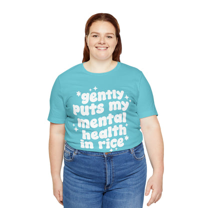 Gently Puts My Mental Health in Rice • Unisex Adult Short Sleeve T-Shirt