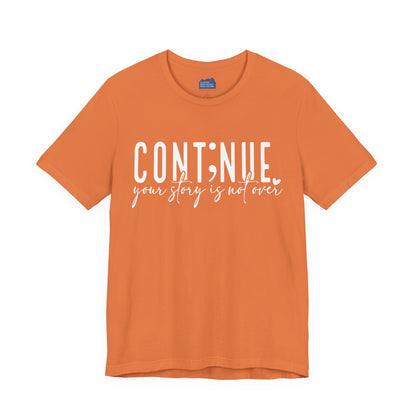 Cont;nue. Your Story is Not Over | Unisex Adult Short Sleeve T-Shirt