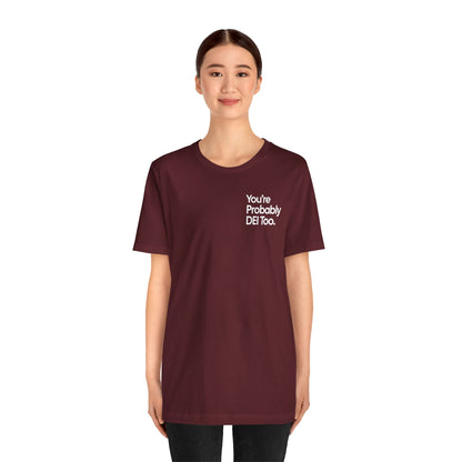 You're Probably DEI Too, Diversity Statement • Unisex Adult Short Sleeve T-Shirt