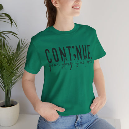 Cont;nue. Your Story is Not Over | Unisex Adult Short Sleeve T-Shirt