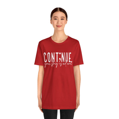 Cont;nue. Your Story is Not Over | Unisex Adult Short Sleeve T-Shirt