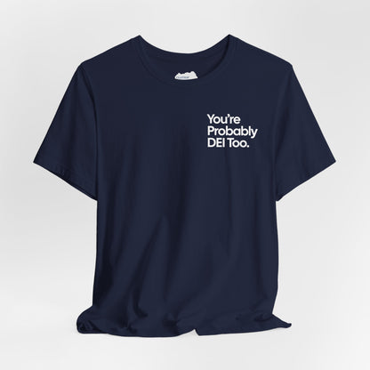 You're Probably DEI Too, Diversity Statement • Unisex Adult Short Sleeve T-Shirt