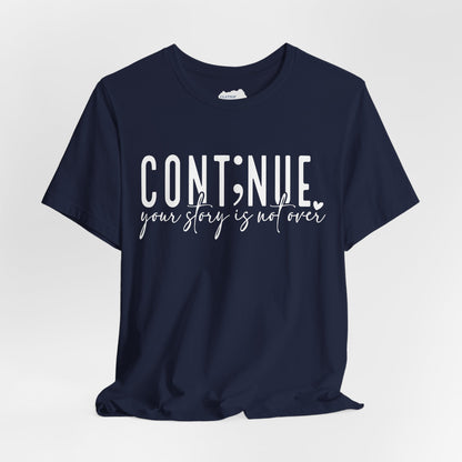 Cont;nue. Your Story is Not Over | Unisex Adult Short Sleeve T-Shirt