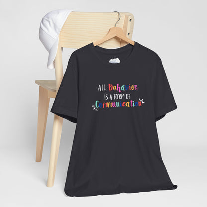 All Behavior is a Form of Communication • Unisex Adult Short Sleeve T-Shirt