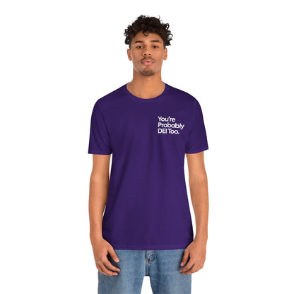 You're Probably DEI Too, Diversity Statement • Unisex Adult Short Sleeve T-Shirt