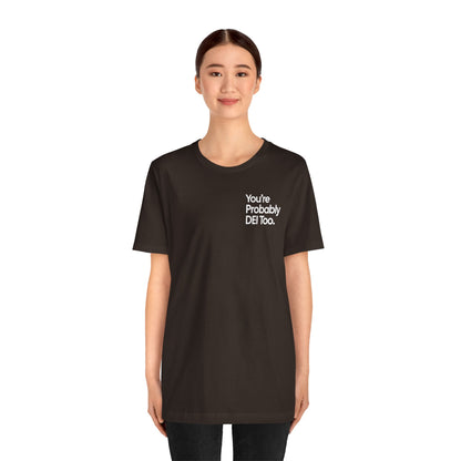 You're Probably DEI Too, Diversity Statement • Unisex Adult Short Sleeve T-Shirt