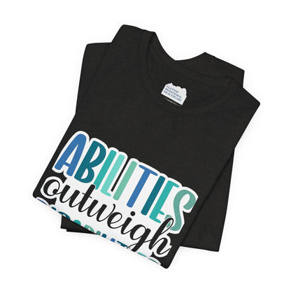 Abilities Outweigh Disabilities T-Shirt