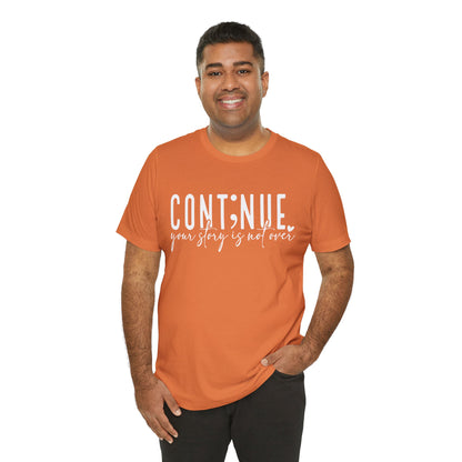 Cont;nue. Your Story is Not Over | Unisex Adult Short Sleeve T-Shirt