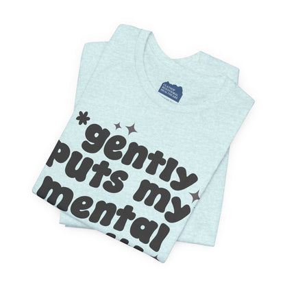 Gently Puts My Mental Health in Rice • Unisex Adult Short Sleeve T-Shirt