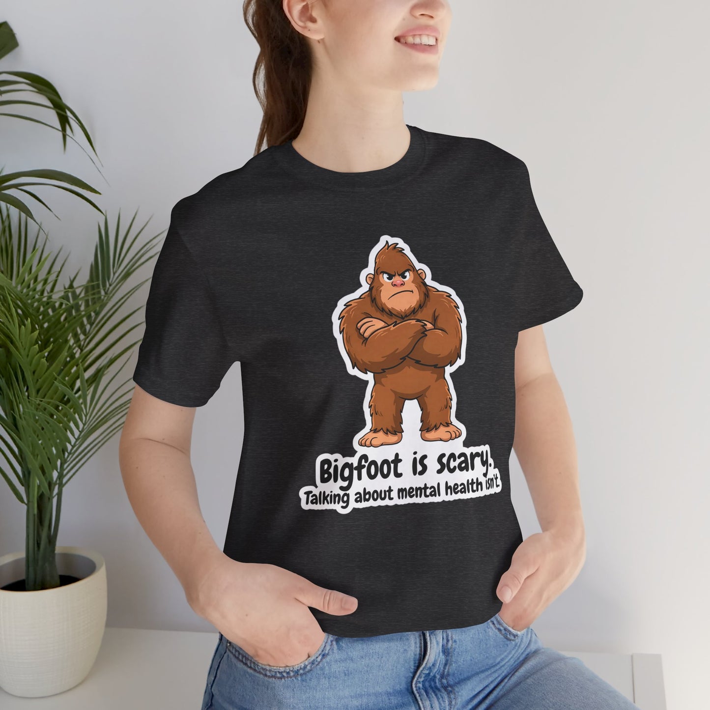 Bigfoot Is Scary Mental Health Awareness Tee | Adult Unisex T-Shirt