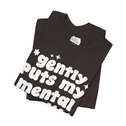 Gently Puts My Mental Health in Rice • Unisex Adult Short Sleeve T-Shirt