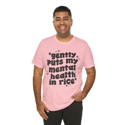 Gently Puts My Mental Health in Rice • Unisex Adult Short Sleeve T-Shirt