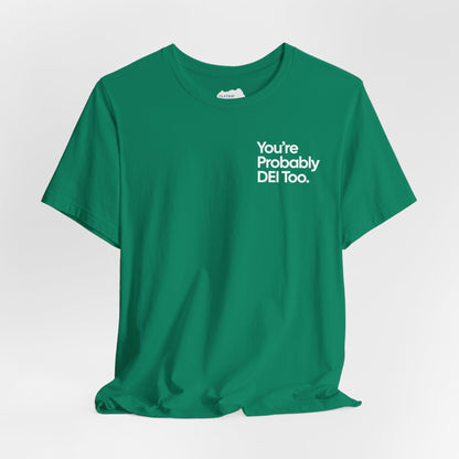 You're Probably DEI Too, Diversity Statement • Unisex Adult Short Sleeve T-Shirt