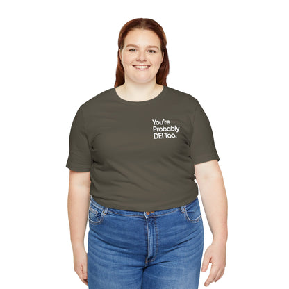 You're Probably DEI Too, Diversity Statement • Unisex Adult Short Sleeve T-Shirt