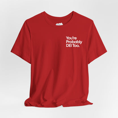 You're Probably DEI Too, Diversity Statement • Unisex Adult Short Sleeve T-Shirt