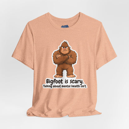 Bigfoot Is Scary Mental Health Awareness Tee | Adult Unisex T-Shirt