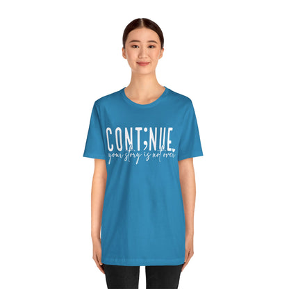 Cont;nue. Your Story is Not Over | Unisex Adult Short Sleeve T-Shirt