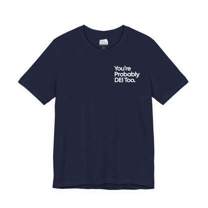You're Probably DEI Too, Diversity Statement • Unisex Adult Short Sleeve T-Shirt
