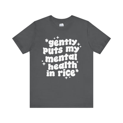 Gently Puts My Mental Health in Rice • Unisex Adult Short Sleeve T-Shirt