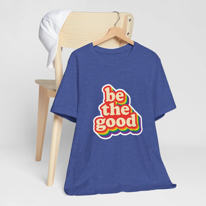 Be The Good Retro Rainbow Tee | Unisex Adult T-Shirt