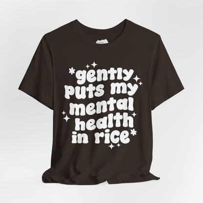 Gently Puts My Mental Health in Rice • Unisex Adult Short Sleeve T-Shirt