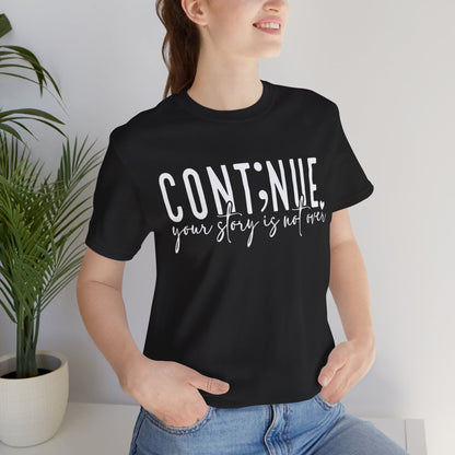 Cont;nue. Your Story is Not Over | Unisex Adult Short Sleeve T-Shirt