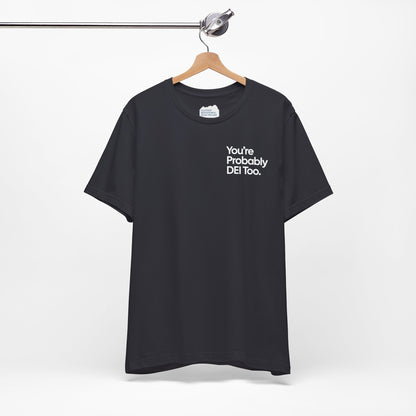 You're Probably DEI Too, Diversity Statement • Unisex Adult Short Sleeve T-Shirt