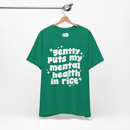 Gently Puts My Mental Health in Rice • Unisex Adult Short Sleeve T-Shirt