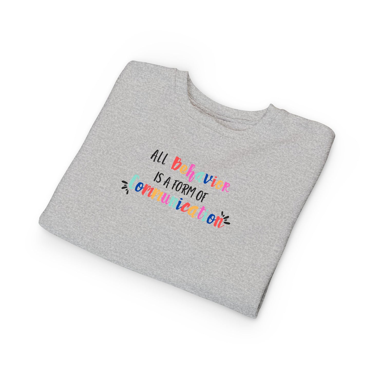 All Behavior Is A Form of Communication • Unisex Toddler Crewneck Sweatshirt