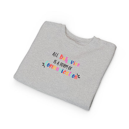 All Behavior Is A Form of Communication • Unisex Toddler Crewneck Sweatshirt