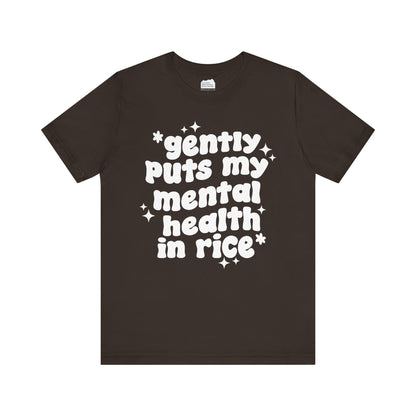Gently Puts My Mental Health in Rice • Unisex Adult Short Sleeve T-Shirt