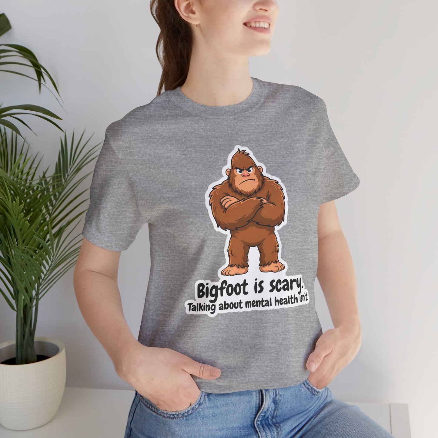 Bigfoot Is Scary Mental Health Awareness Tee | Adult Unisex T-Shirt