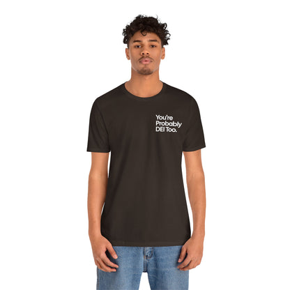 You're Probably DEI Too, Diversity Statement • Unisex Adult Short Sleeve T-Shirt