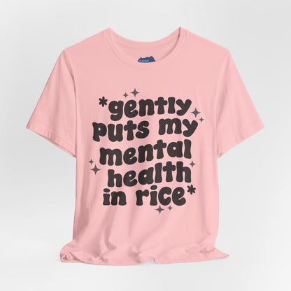 Gently Puts My Mental Health in Rice • Unisex Adult Short Sleeve T-Shirt
