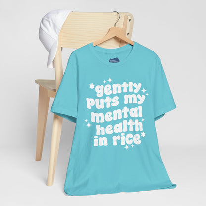 Gently Puts My Mental Health in Rice • Unisex Adult Short Sleeve T-Shirt