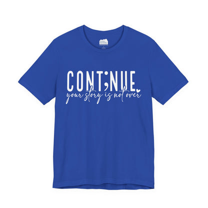 Cont;nue. Your Story is Not Over | Unisex Adult Short Sleeve T-Shirt