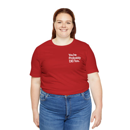 You're Probably DEI Too, Diversity Statement • Unisex Adult Short Sleeve T-Shirt