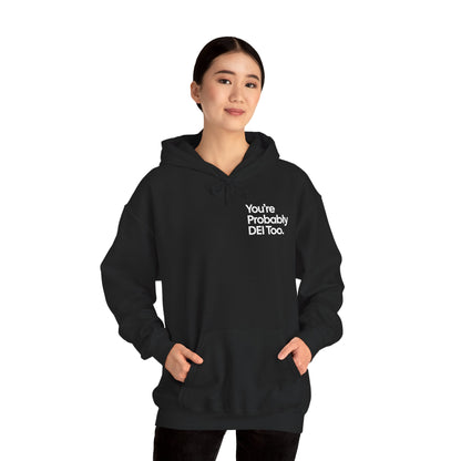 You're Probably DEI Too, Diversity Statement • Unisex Adult Hoodie
