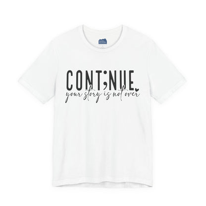 Cont;nue. Your Story is Not Over | Unisex Adult Short Sleeve T-Shirt