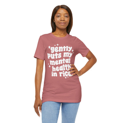 Gently Puts My Mental Health in Rice • Unisex Adult Short Sleeve T-Shirt