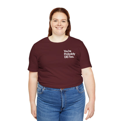 You're Probably DEI Too, Diversity Statement • Unisex Adult Short Sleeve T-Shirt