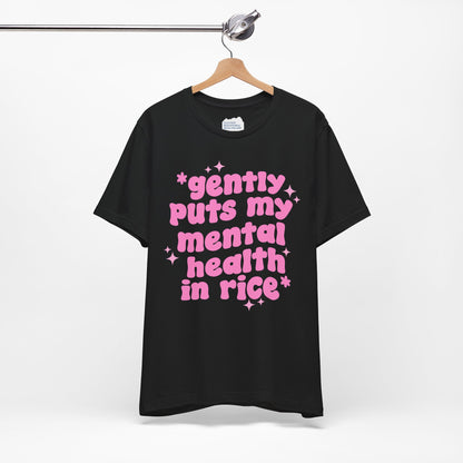 Gently Puts My Mental Health in Rice • Unisex Adult Short Sleeve T-Shirt