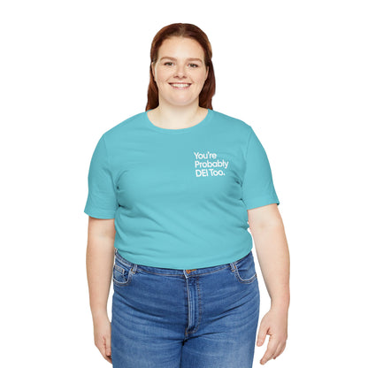 You're Probably DEI Too, Diversity Statement • Unisex Adult Short Sleeve T-Shirt