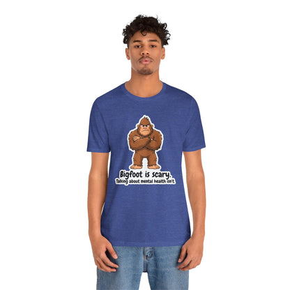 Bigfoot Is Scary Mental Health Awareness Tee | Adult Unisex T-Shirt