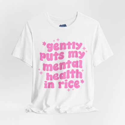 Gently Puts My Mental Health in Rice • Unisex Adult Short Sleeve T-Shirt