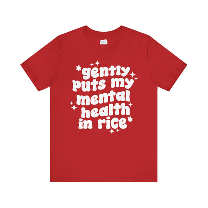 Gently Puts My Mental Health in Rice • Unisex Adult Short Sleeve T-Shirt