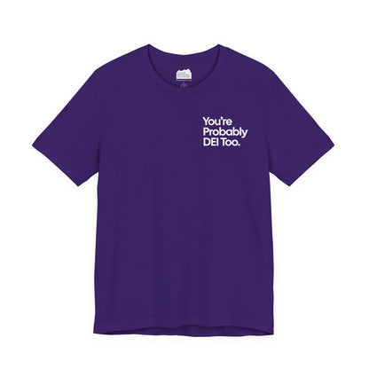 You're Probably DEI Too, Diversity Statement • Unisex Adult Short Sleeve T-Shirt