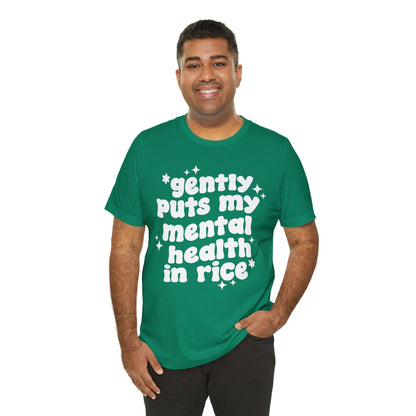 Gently Puts My Mental Health in Rice • Unisex Adult Short Sleeve T-Shirt