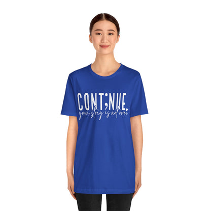 Cont;nue. Your Story is Not Over | Unisex Adult Short Sleeve T-Shirt